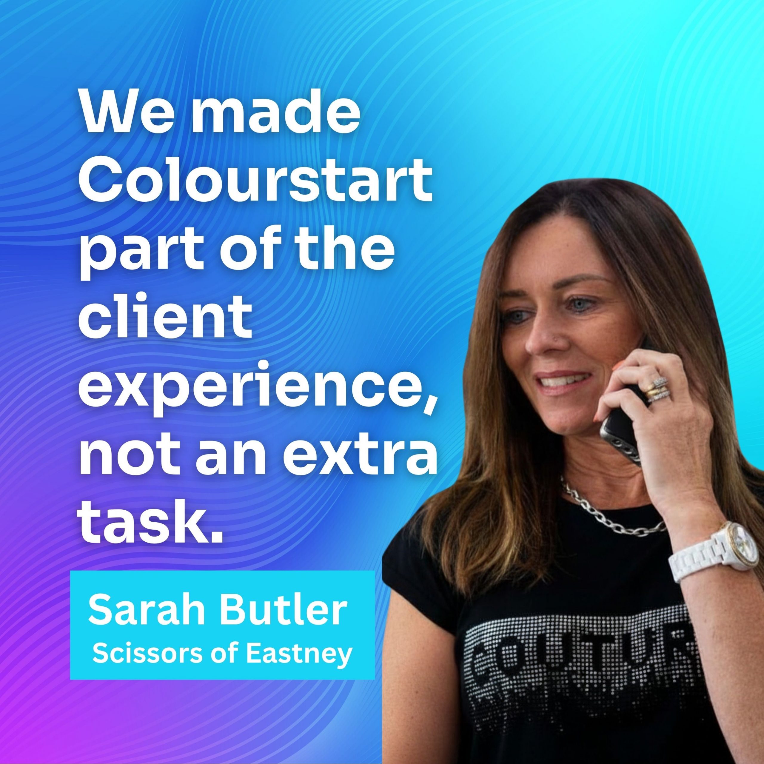 Sarah Butler, owner of Scissors of Eastney, on using Colourstart: "We made Colourstart part of the client experience, not an extra task."