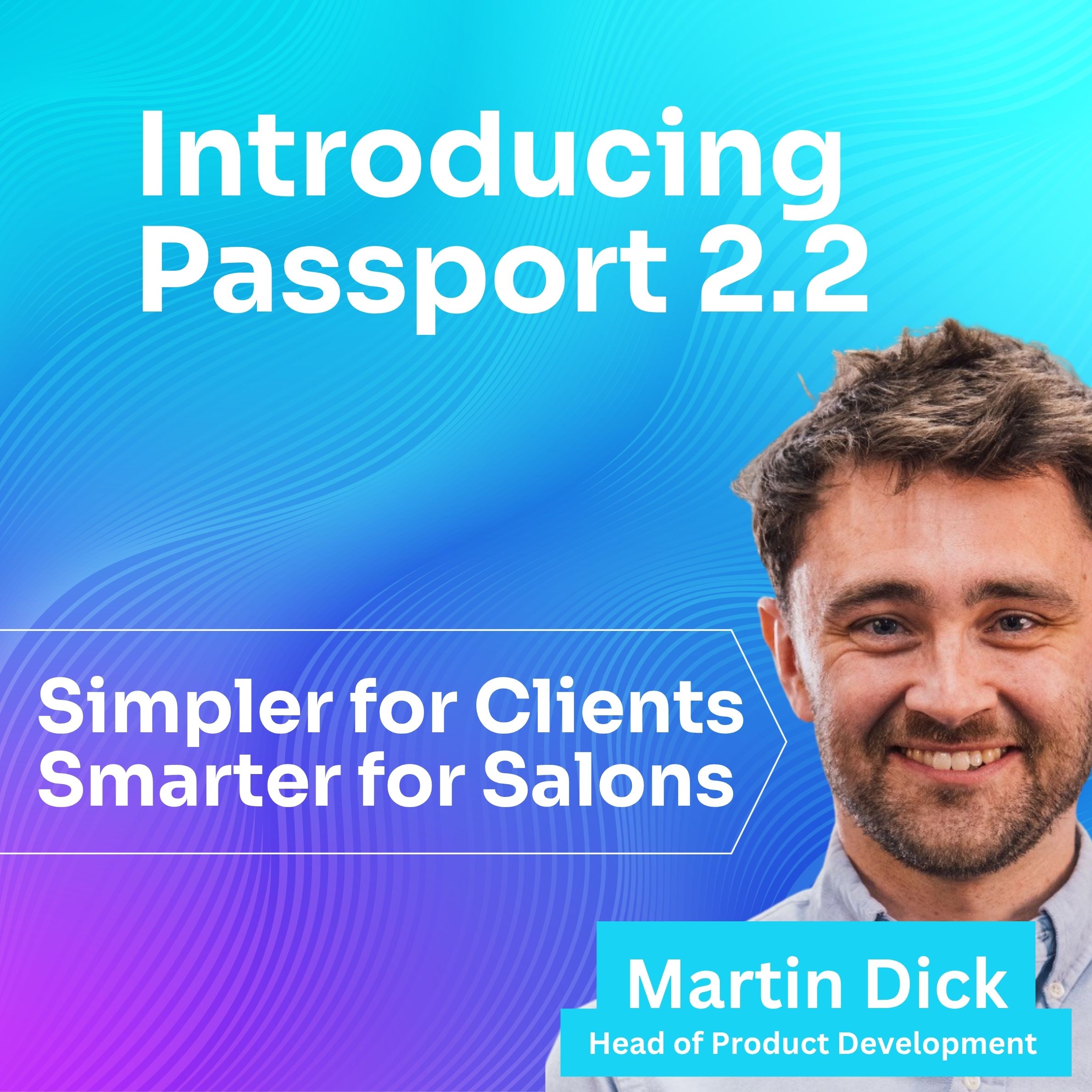 Colourstart Passport 2.2 — Simpler for Clients, Smarter for Salons, with Martin Dick, Head of Product Development